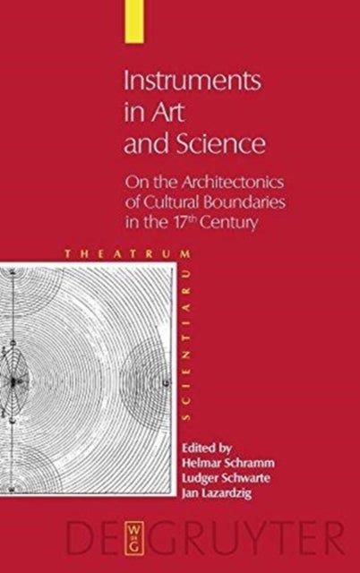 Instruments in Art and Science - On the Architectonics of Cultural Boundaries in the 17th Century
