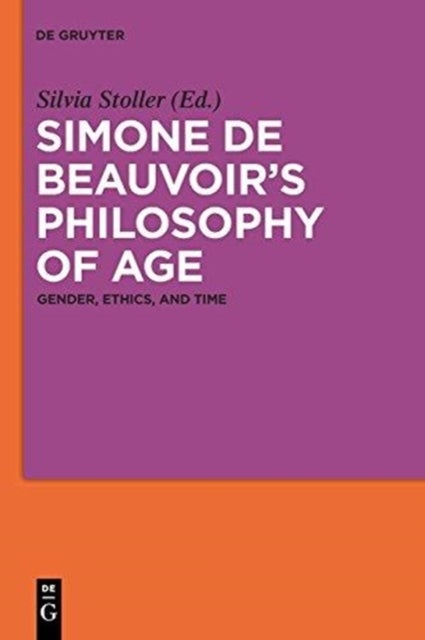 Simone de Beauvoir’s Philosophy of Age - Gender, Ethics, and Time