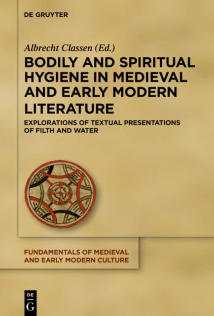 Bodily and Spiritual Hygiene in Medieval and Early Modern Literature - Explorations of Textual Presentations of Filth and Water