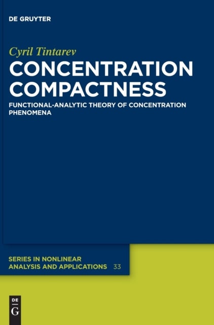 Concentration Compactness - Functional-Analytic Theory of Concentration Phenomena