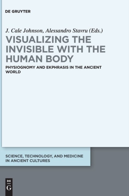 Visualizing the invisible with the human body - Physiognomy and ekphrasis in the ancient world