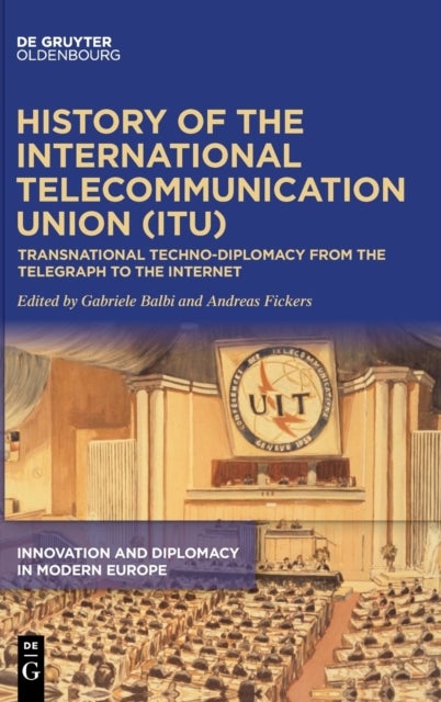 History of the International Telecommunication Union (ITU) - Transnational techno-diplomacy from the telegraph to the Internet