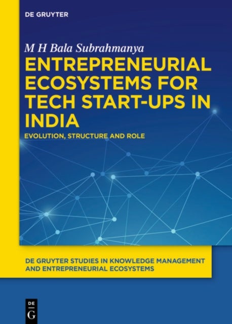Entrepreneurial Ecosystems for Tech Start-ups in India - Evolution, Structure and Role