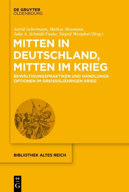 Mitten in Deutschland, Mitten Im Krieg - Bewaltigungspraktiken Und Handlungsoptionen Im Dreißigjahrigen Krieg