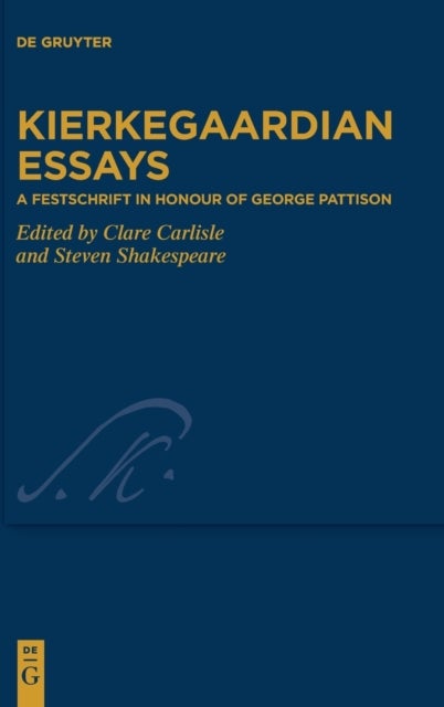 Kierkegaardian Essays - A Festschrift in Honour of George Pattison
