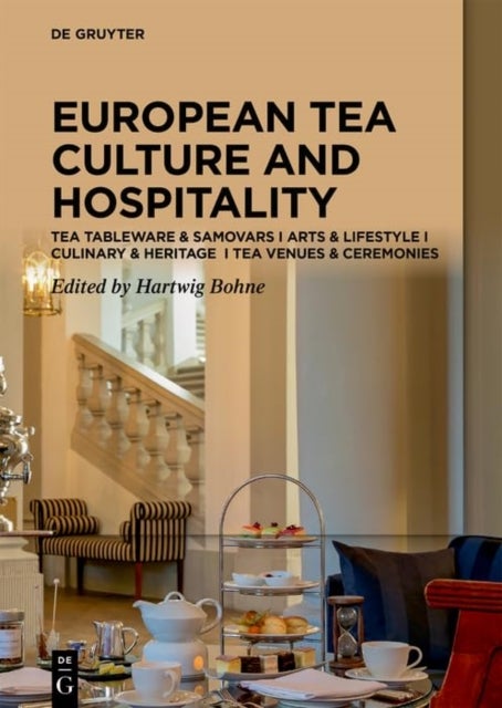 Tea Cultures of Europe: Heritage and Hospitality - Arts & Venues , Teaware & Samovars , Culinary & Ceremonies