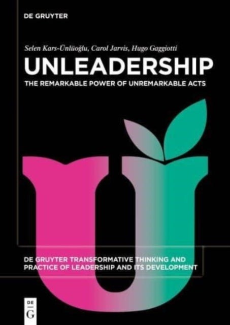 Unleadership - The Remarkable Power of Unremarkable Acts