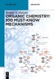 Organic Chemistry: 100 Must-Know Mechanisms