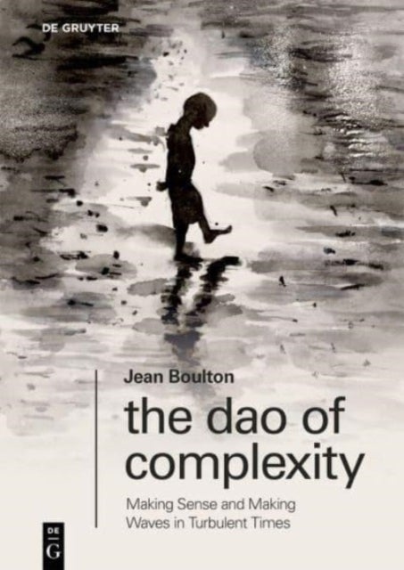 The Dao of Complexity - Making Sense and Making Waves in Turbulent Times