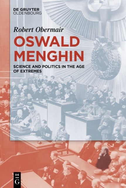 Oswald Menghin - Science and Politics in the Age of Extremes