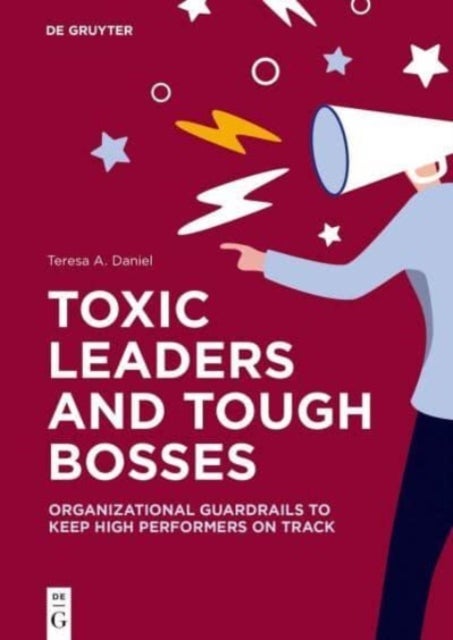 Toxic Leaders and Tough Bosses - Organizational Guardrails to Keep High Performers on Track