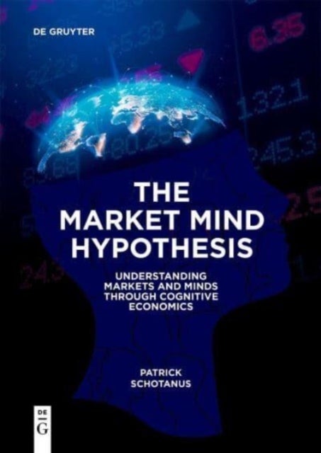 The Market Mind Hypothesis - Understanding Markets and Minds Through Cognitive Economics