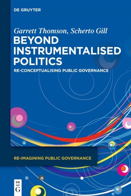 Beyond Instrumentalised Politics - Re-Conceptualising Public Governance