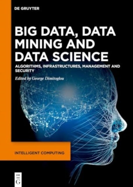 Big Data, Data Mining and Data Science - Algorithms, Infrastructures, Management and Security