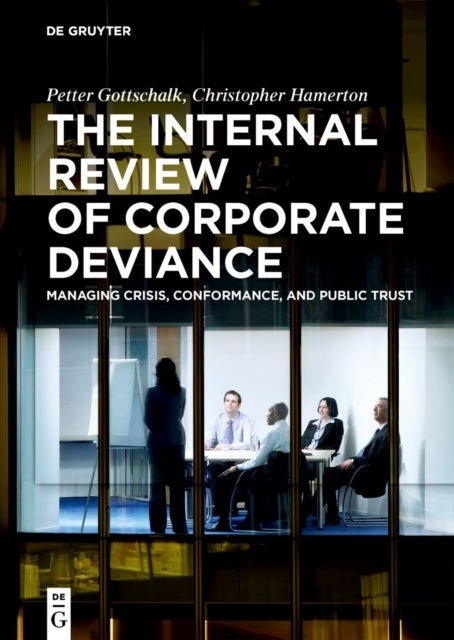 The Internal Review of Corporate Deviance - Managing Crisis, Conformance, and Public Trust
