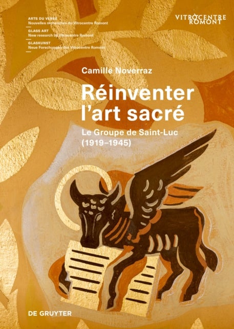 Reinventer L'art Sacre - Le Groupe De Saint-Luc (1919-1945)