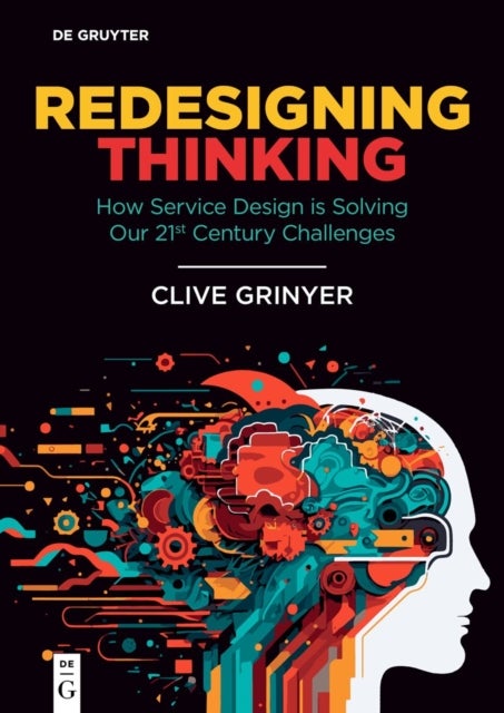 Redesigning Thinking - How Service Design is Solving Our 21st Century Challenges