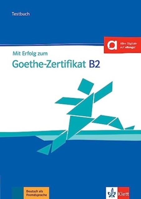 Mit Erfolg zum Goethe-Zertifikat B2 - Testbuch B2 passend zur neuen Prufung 2019