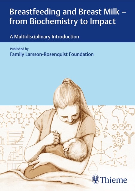 Breastfeeding and Breast Milk - from Biochemistry to Impact - A Multidisciplinary Introduction