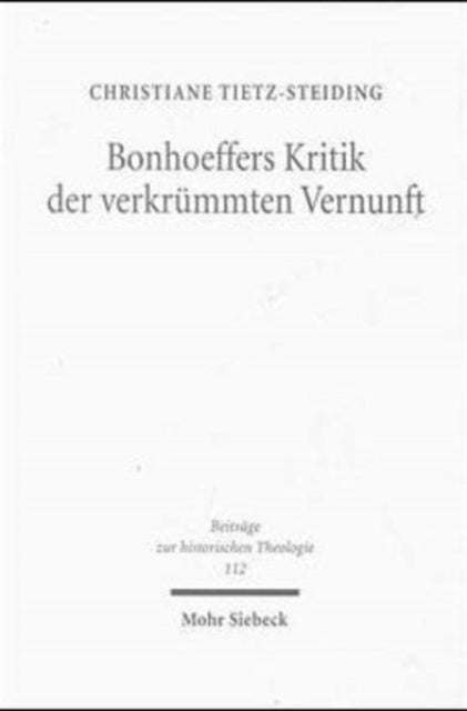 Bonhoeffers Kritik der verkrummten Vernunft - Eine erkenntnistheoretische Untersuchung
