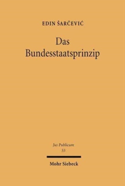 Das Bundesstaatsprinzip - Eine staatsrechtliche Untersuchung zur Dogmatik der Bundesstaatlichkeit des Grundgesetzes