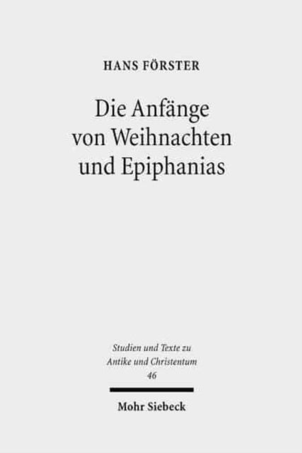 Die Anfange von Weihnachten und Epiphanias - Eine Anfrage an die Entstehungshypothesen