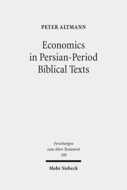 Economics in Persian-Period Biblical Texts - Their Interactions with Economic Developments in the Persian Period and Earlier Biblical Traditions