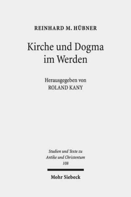 Kirche und Dogma im Werden - Aufsatze zur Geschichte und Theologie des fruhen Christentums