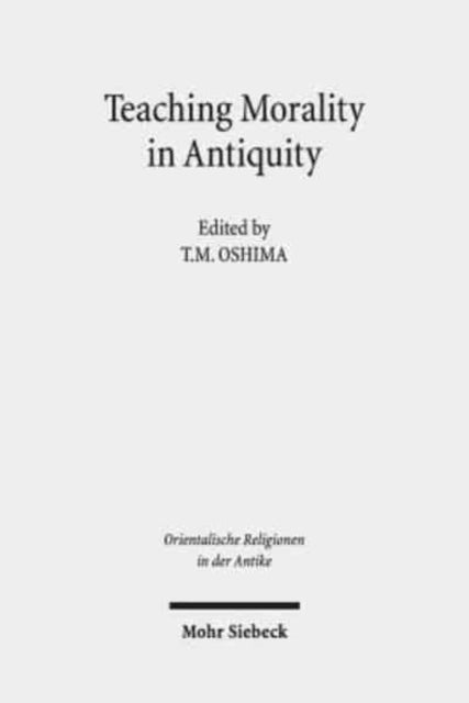 Teaching Morality in Antiquity - Wisdom Texts, Oral Traditions, and Images