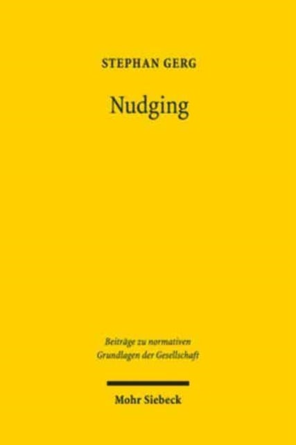 Nudging - Verfassungsrechtliche Maßstabe fur das hoheitliche Einwirken auf die innere Autonomie des Burgers