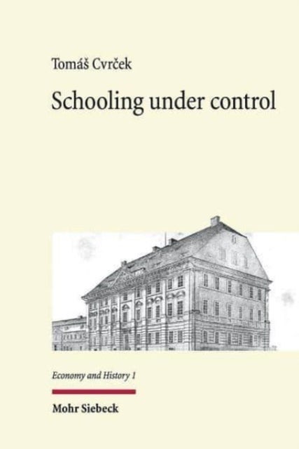 Schooling under control - The origins of public education in Imperial Austria 1769-1869