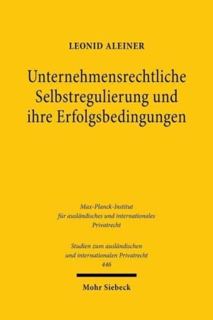 Unternehmensrechtliche Selbstregulierung und ihre Erfolgsbedingungen - Eine rechtsokonomische, -soziologische und -vergleichende Untersuchung unter Berucksichtigung ubernahme- und insiderrechtlicher Regelungen in Deutschland und dem Vereinigten Konigreich sowie des DCGK