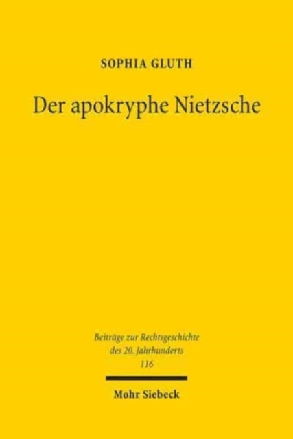 Der apokryphe Nietzsche - Auf den Spuren des Denkens von Friedrich Nietzsche in Rechtsphilosophie und -theorie