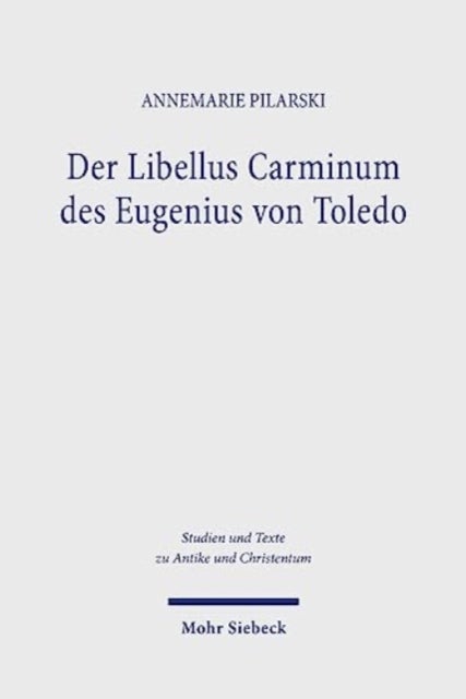 Der Libellus Carminum des Eugenius von Toledo - Poesie als Lebensbewaltigung und spirituelle Praxis