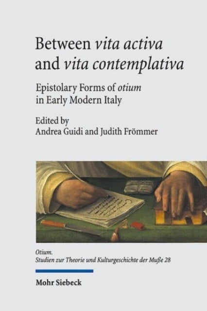 Between vita activa and vita contemplativa - Epistolary Forms of otium in Early Modern Italy