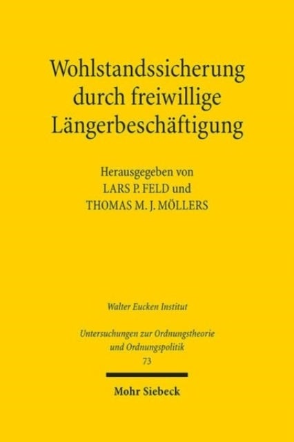 Wohlstandssicherung durch freiwillige Langerbeschaftigung - Juristische und okonomische Fragen der Pensionierung von Universitatsprofessoren