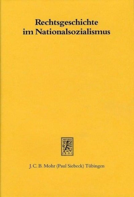 Rechtsgeschichte im Nationalsozialismus - Beitrage zur Geschichte einer Disziplin