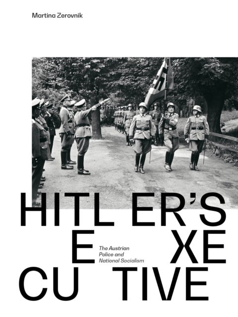 Hitler´s executive - The Austrian Police and National Socialism