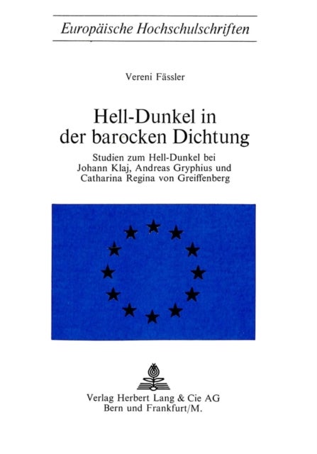 Hell-Dunkel in der barocken Dichtung - Studien zum Hell-Dunkel bei Johann Klaj, Andreas Gryphius und Catharina Regina von Greiffenberg