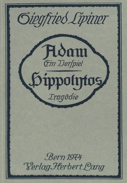 Adam, Ein Vorspiel- Hippolytos, Tragoedie - Nachdruck Der Ausgabe Stuttgart 1913