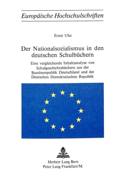 Der Nationalsozialismus in den deutschen Schulbuechern - Eine vergleichende Inhaltsanalyse von Schulgeschichtsbuechern aus der Bundesrepublik Deutschland und der Deutschen Demokratischen Republik