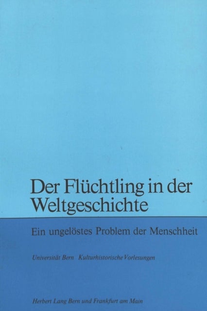 Der Fluechtling in der Weltgeschichte - Ein ungeloestes Problem der Menschheit