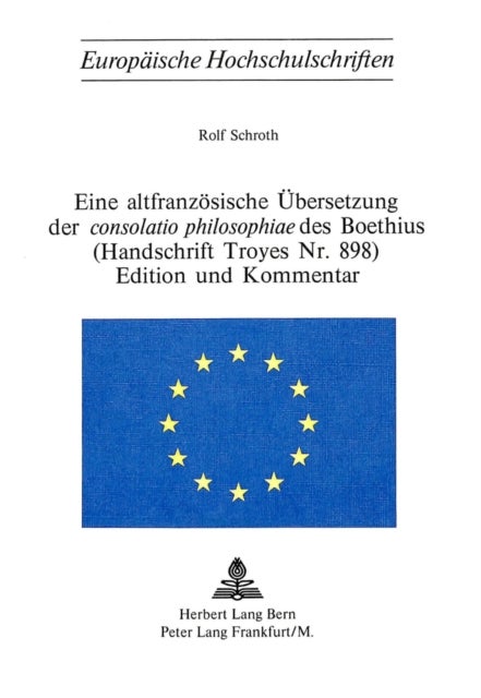 Eine altfranzoesische Uebersetzung der consolatio philosophiae des Boethius- (Handschrift Troyes Nr. 898)- Edition und Kommentar - (Handschrift Troyes Nr. 898)