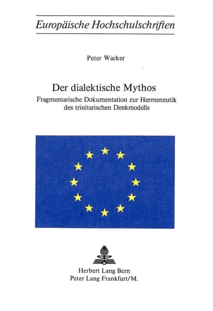 Der dialektische Mythos - Fragmentarische Dokumentation zur Hermeneutik des trinitarischen Denkmodells