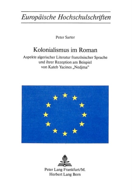 Kolonialismus im Roman - Aspekte algerischer Literatur franzoesischer Sprache und ihrer Rezeption am Beispiel von Kateb Yacines Nedjma