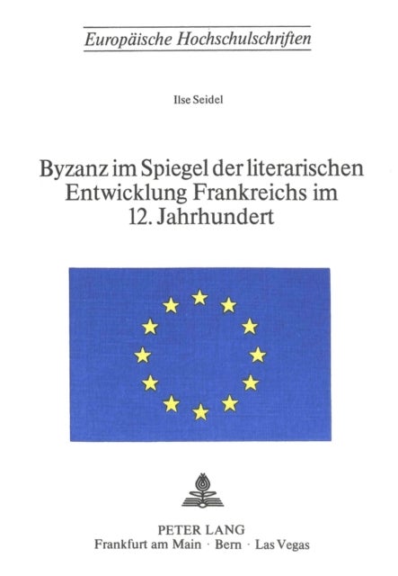 Byzanz im Spiegel der literarischen Entwicklung Frankreichs im 12. Jahrhundert