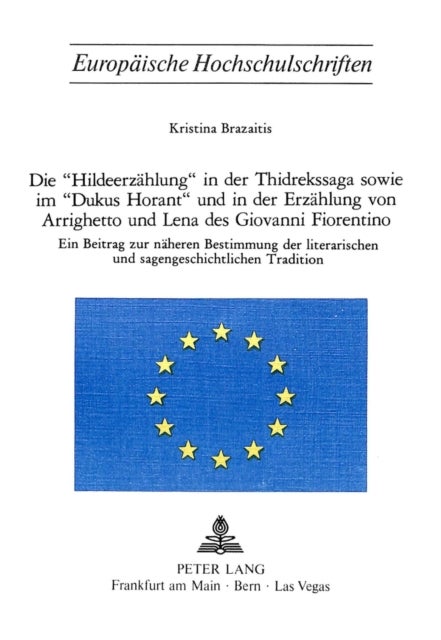 Die «Hildeerzaehlung» in der Thidrekssaga sowie im «Dukus Horant» und in der Erzaehlung von Arrighetto und Lena des Giovanni Fiorentino - Ein Beitrag zur naeheren Bestimmung der literarischen und sagengeschichtlichen Tradition