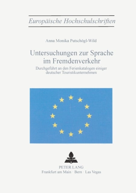 Untersuchungen zur Sprache im Fremdenverkehr; Durchgefuhrt an den Ferienkatalogen einiger deutscher - Durchgefuehrt an den Ferienkatalogen einiger deutscher Touristikunternehmen