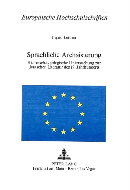 Sprachliche Archaisierung - Historisch-typologische Untersuchung zur deutschen Literatur des 19. Jahrhunderts