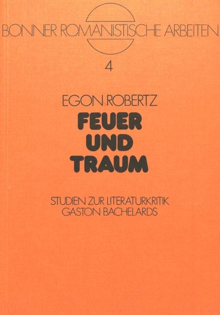 Feuer und Traum - Studien zur Literaturkritik Gaston Bachelards